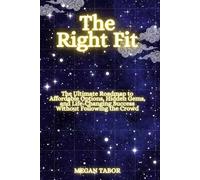 The Right Fit: The Ultimate Roadmap to Affordable Options, Hidden Gems, and Life-Changing Success Without Following the Crowd