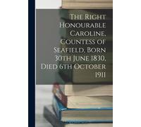 The Right Honourable Caroline, Countess Of Seafield, Born 30th June 1830, Died 6th October 1911