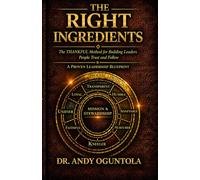 The Right Ingredients: The THANKFUL Method for building leaders people trust and follow
