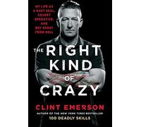 The Right Kind of Crazy: My Life as a Navy SEAL, Covert Operative, and Boy Scout from Hell