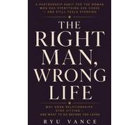 THE RIGHT MAN, WRONG LIFE: A Partnership Audit for the Woman Who Has Everything She Chose - and Still Feels Starving