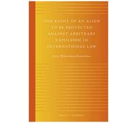 The Right Of An Alien To Be Protected Against Arbitrary Expulsion In International Law