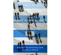 The Right of Publicity: Privacy Reimagined for a Public World