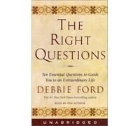 The Right Questions: Ten Essential Questions To Guide You To An Extraordinary Life