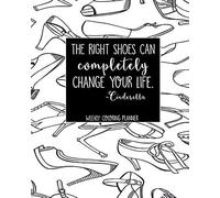 The Right Shoes Can Completely Change Your Life Weekly Coloring Planner: Schedule Your Week With Weekly To-Do Lists, Plan For Personal And Career Goals With Weekly Objectives, Plus Jot Down Notes, Ske