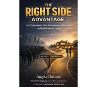 THE RIGHT SIDE ADVANTAGE: How Professionals Move from Income to Ownership and Build Financial Control - Angela Christian - Ace Rehoboth Publishing - ebook (ePub) - Livre
