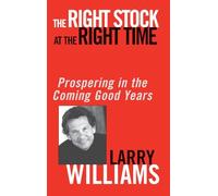 The Right Stock at the Right Time: Prospering in the Coming Good Years