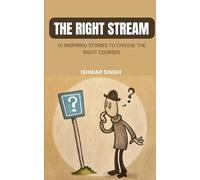 The Right Stream: 10 Inspiring Stories to Choose the Right Courses