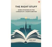 The Right StuffSome Episodes In The Career Of A North Briton (Edition1)