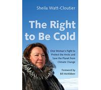 The Right to Be Cold: One Woman's Fight to Protect the Arctic and Save the Planet from Climate Change