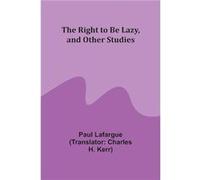 The Right to Be Lazy and Other Studies - Paul Lafargue - Alpha Editions - Livre en Anglais Paul LafarguePaul Lafargue (Auteur)