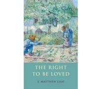 The Right to Be Loved - Liao S. Matthew Director of the Bioethics Program Associate Professor in the Center for Bioethics and Affiliated Professor in the Liao S. Matthew Director of the Bioethics Prog
