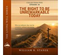 The Right to Be Unremarkable Today Why an Ordinary Day Can Be Complete Without Becoming Impressive - William R. Stanek - Stanek & Associates Press - ebook (ePub) - Livre