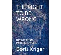 THE RIGHT TO BE WRONG: NAVIGATING AN IMPOSSIBLE WORLD