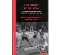 The Right To Belong: Citizenship And National Identity In Britain 1930-1960