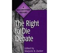 The Right to Die Debate, Primary Documents in American History and Contemporary Issues Series
