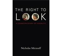 The Right to Look by Nicholas Mirzoeff Nicholas Mirzoeff (Auteur)