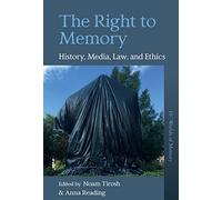 The Right to Memory: History, Media, Law, and Ethics