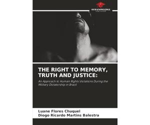 THE RIGHT TO MEMORY, TRUTH AND JUSTICE:: An Approach to Human Rights Violations During the Military Dictatorship in Brazil