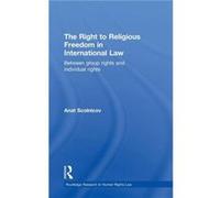 The Right to Religious Freedom in International Law by Anat Scolnicov Anat Scolnicov (Auteur)