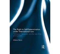 The Right to Self-Determination Under International Law - [Version Originale] Milena Sterio (Auteur)