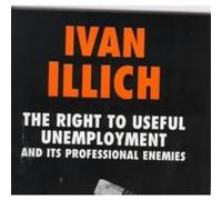 The Right to Useful Unemployment (Open Forum) Illich, Ivan (Auteur)