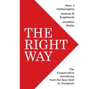 The Right Way: The Conservative Worldview from the New Deal to Trumpism