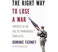 The Right Way to Lose A War - [Version Originale] Dominic Tierney (Auteur)