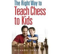 The Right Way To Teach Chess To Kids (Paperback) Richard James, (Auteur)