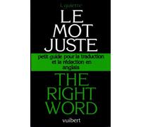 The Right Word... Le Mot Juste ...And The Right Sound. Petit Guide Pour La Traduction Et La Redaction En Anglais