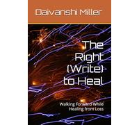 The Right (Write) to Heal: Walking Forward While Healing from Loss
