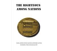 THE RIGHTEOUS AMONG NATIONS: NON-JEWS WHO SAVED JEWISH LIVES DURING THE HOLOCAUST