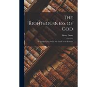 The Righteousness Of God: As Taught By St. Paul In His Epistle To The Romans