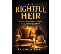 The Rightful Heir: Why the Most Powerful Person in the Room Isn't Always the One in Charge