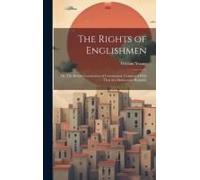 The Rights Of Englishmen; Or, The British Constitution Of Government, Compared With That Of A Democratic Republic