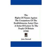 The Rights of Nature Against the Usurpations of the Establishments, Letter One: A Series of Letters to the People of Britain (1796) Thelwall, John (Auteur)