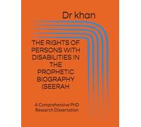 THE RIGHTS OF PERSONS WITH DISABILITIES IN THE PROPHETIC BIOGRAPHY (SEERAH: A Comprehensive PhD Research Dissertation