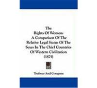 The Rights of Women: A Comparison of the Relative Legal Status of the Sexes in the Chief Countries of Western Civilization (1875) Trubner and Company, And Company (Auteur)