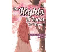 The Rights of Women in Islam: Empowerment, Equality, and Justice through Faith and Tradition