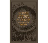 The Ring Legends of Tolkien: An Illustrated Exploration of Rings in Tolkien's World, and the Sources that Inspired his Work from Myth, Literature and History