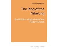 The Ring of the Nibelung. Modern English + German Original: Bilingual Edition: German Original + Clear Accessible English