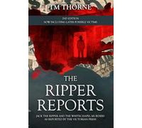 The Ripper Reports: Jack the Ripper and the Whitechapel Murders as reported by the Victorian Press