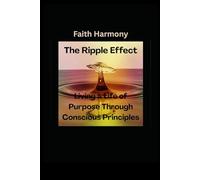 The Ripple Effect: Living a Life of Purpose Through Conscious Principles