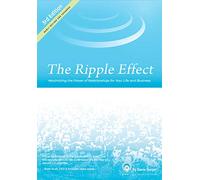 The Ripple Effect: Maximizing the Power of Relationships for Your Life and Business (Third Edition)