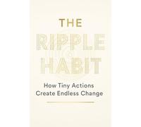 THE RIPPLE HABIT: How Tiny Actions Create Endless Change
