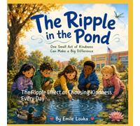 The Ripple In The Pond: The Ripple Effect of Choosing Kindness Every Day