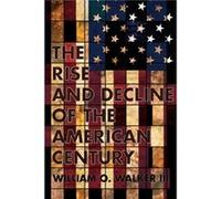 The Rise and Decline of the American Century by Walker & William O. & III Walker, William O., III (Auteur)