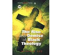 The Rise And Demise Of Black Theology