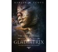 The Rise And Fall Of A Gladiatrix