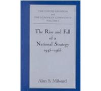 The Rise and Fall of a National Strategy 1945-1963, The United Kingdom and the European Community, Vol 1 Alan S. Milward (Auteur)